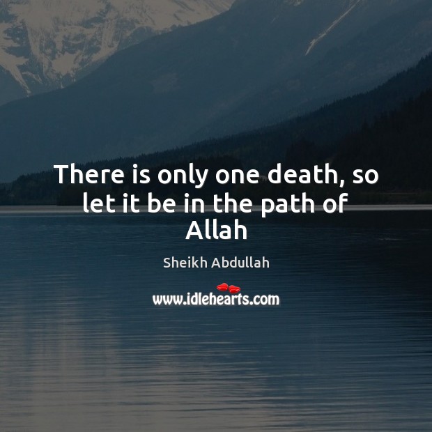 There is only one death, so let it be in the path of Allah Image