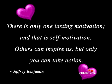 There is only one lasting motivation, and that is Jeffrey Benjamin Picture Quote