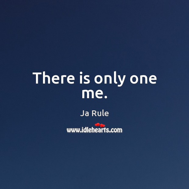 There is only one me. Ja Rule Picture Quote