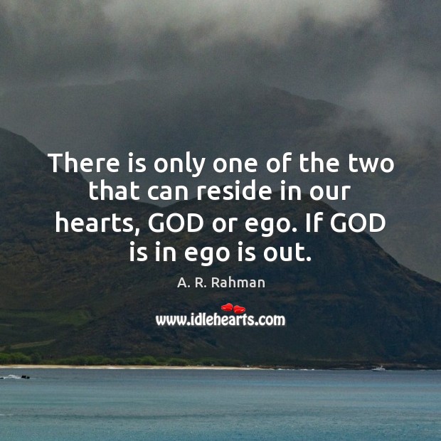 There is only one of the two that can reside in our Ego Quotes Image