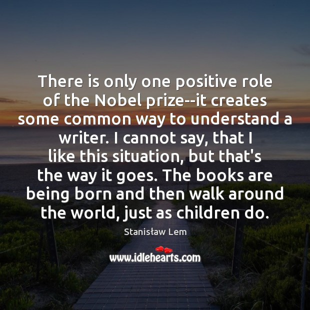 There is only one positive role of the Nobel prize–it creates some Stanisław Lem Picture Quote