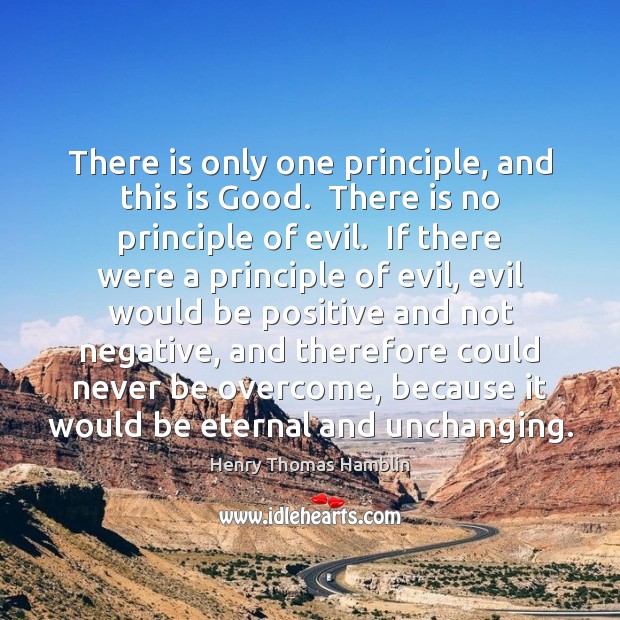 There is only one principle, and this is Good.  There is no Positive Quotes Image