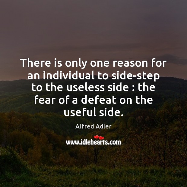 There is only one reason for an individual to side-step to the Alfred Adler Picture Quote