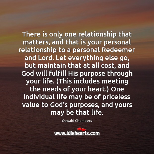 There is only one relationship that matters, and that is your personal Oswald Chambers Picture Quote