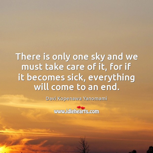 There is only one sky and we must take care of it, Davi Kopenawa Yanomami Picture Quote