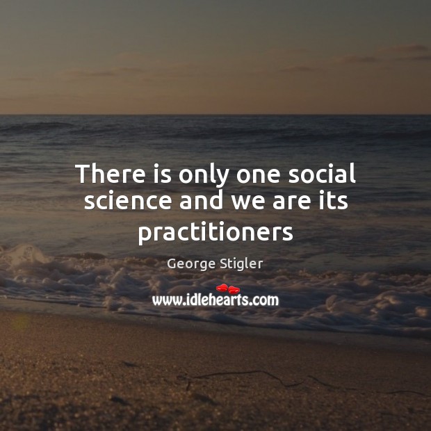 There is only one social science and we are its practitioners Image