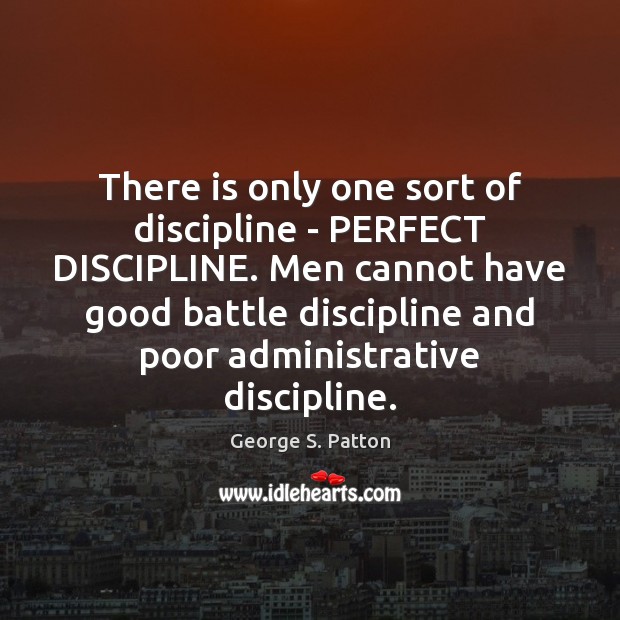 There is only one sort of discipline – PERFECT DISCIPLINE. Men cannot Image