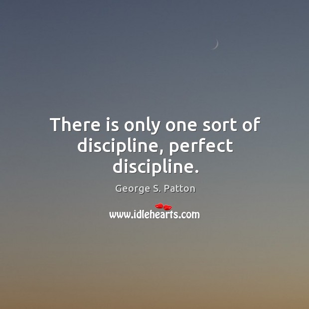 There is only one sort of discipline, perfect discipline. Image