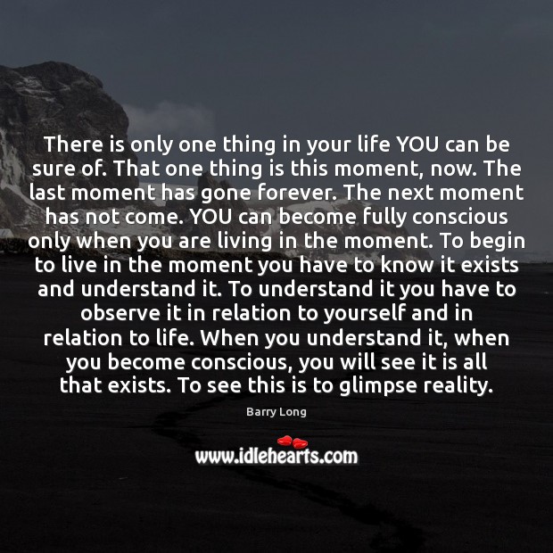 There is only one thing in your life YOU can be sure Barry Long Picture Quote