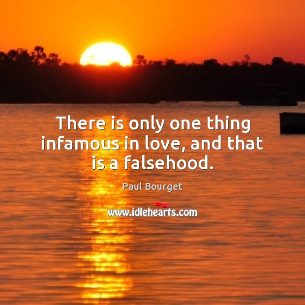 There is only one thing infamous in love, and that is a falsehood. Paul Bourget Picture Quote