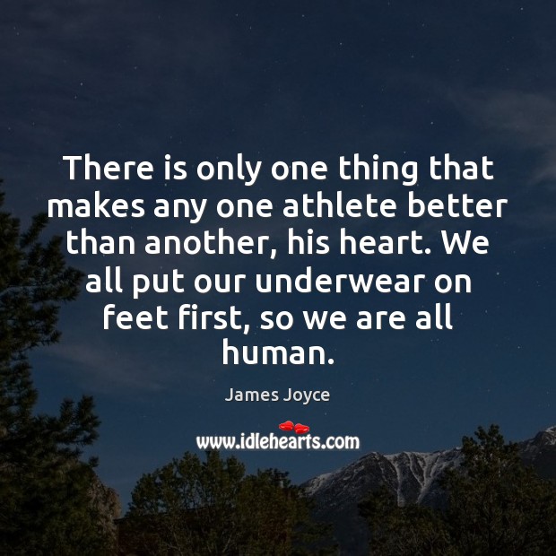There is only one thing that makes any one athlete better than James Joyce Picture Quote