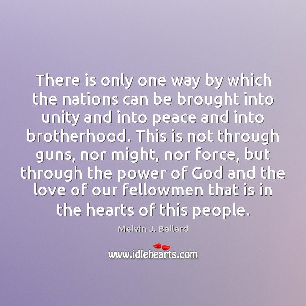 There is only one way by which the nations can be brought Melvin J. Ballard Picture Quote
