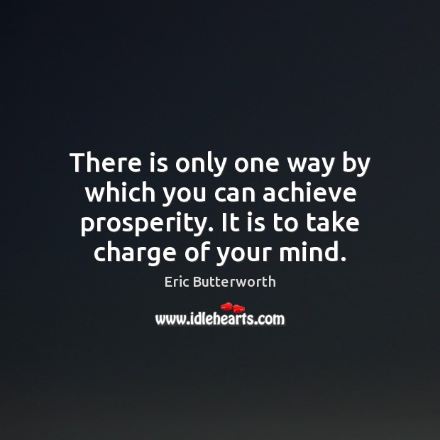 There is only one way by which you can achieve prosperity. It Eric Butterworth Picture Quote