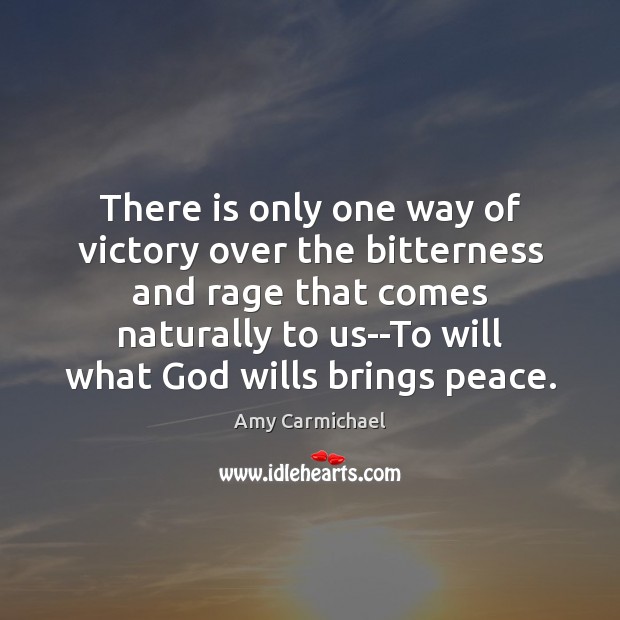 There is only one way of victory over the bitterness and rage Amy Carmichael Picture Quote