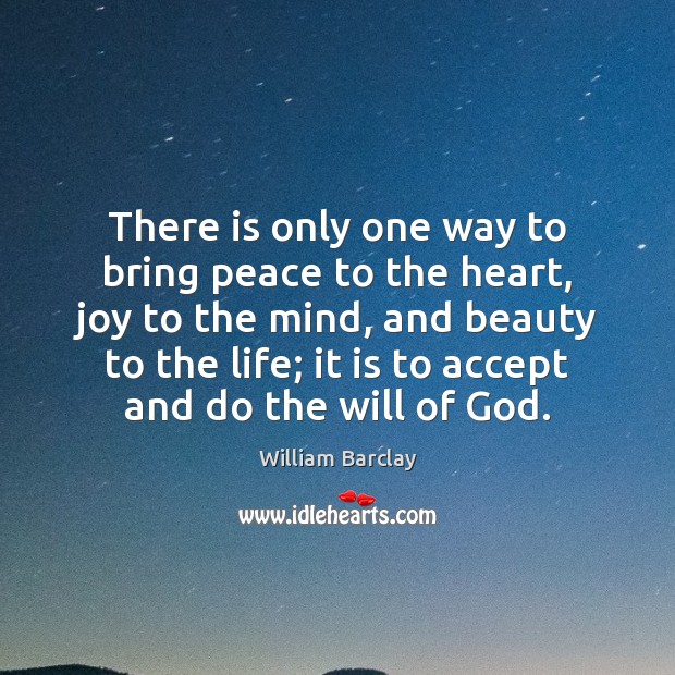 There is only one way to bring peace to the heart, joy William Barclay Picture Quote