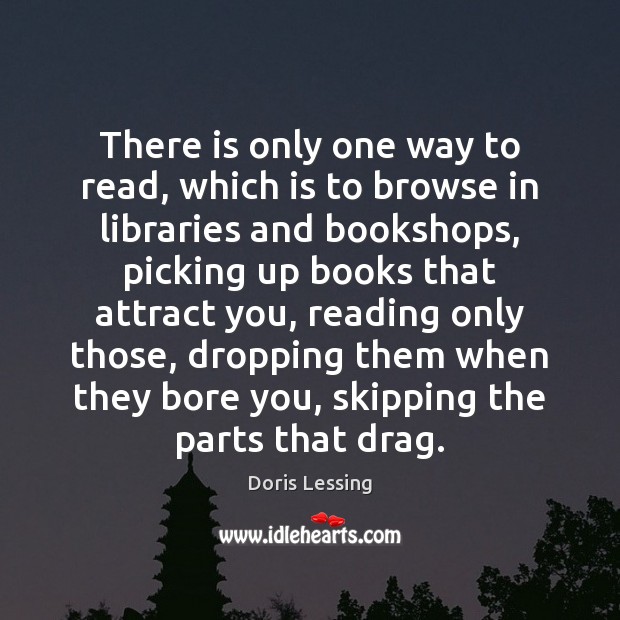 There is only one way to read, which is to browse in Doris Lessing Picture Quote
