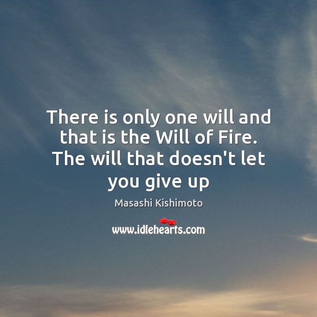 There is only one will and that is the Will of Fire. The will that doesn’t let you give up Image