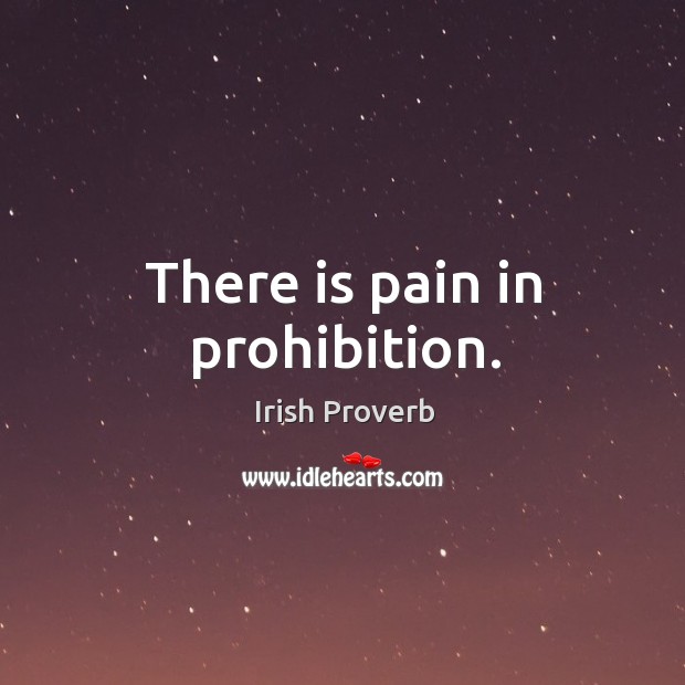 There is pain in prohibition. Image