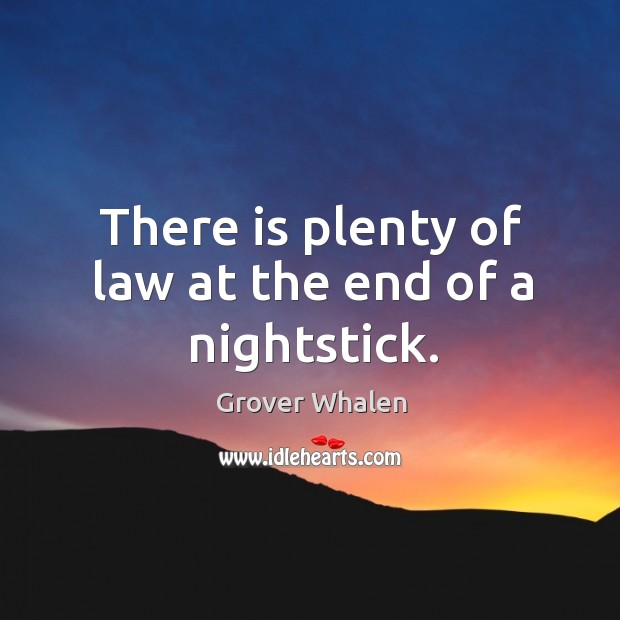 There is plenty of law at the end of a nightstick. Image