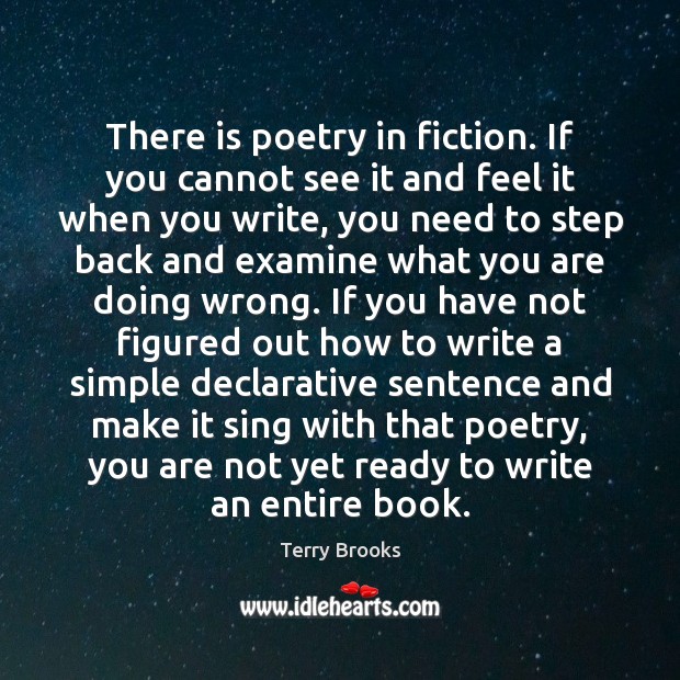 There is poetry in fiction. If you cannot see it and feel Terry Brooks Picture Quote