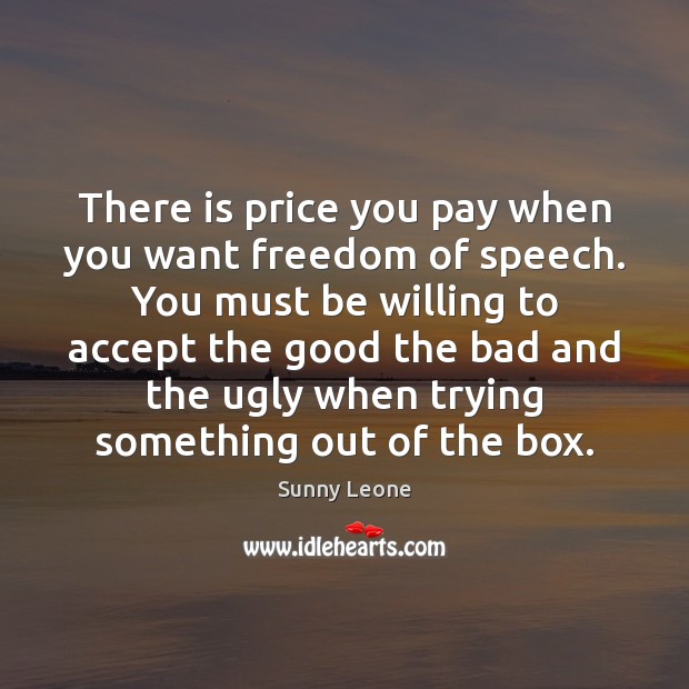 There is price you pay when you want freedom of speech. You Price You Pay Quotes Image