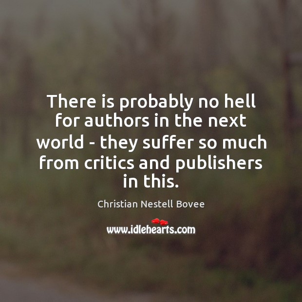 There is probably no hell for authors in the next world – Christian Nestell Bovee Picture Quote