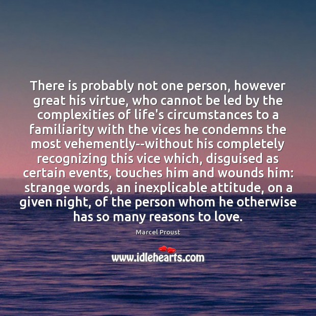 There is probably not one person, however great his virtue, who cannot Marcel Proust Picture Quote