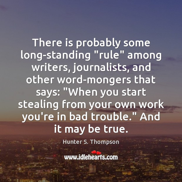 There is probably some long-standing “rule” among writers, journalists, and other word-mongers Hunter S. Thompson Picture Quote