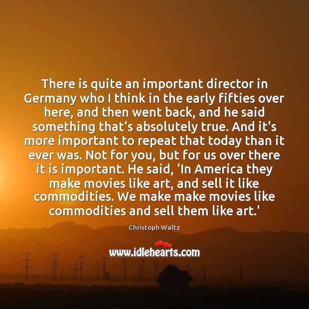 There is quite an important director in Germany who I think in Movies Quotes Image