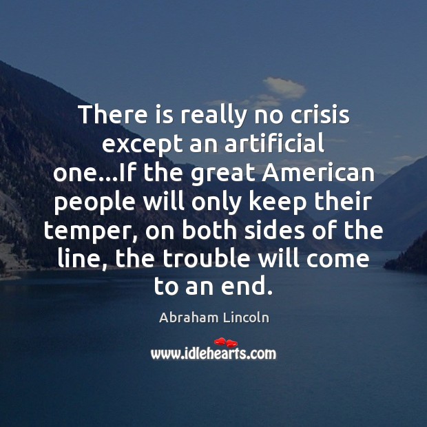 There is really no crisis except an artificial one…If the great Image