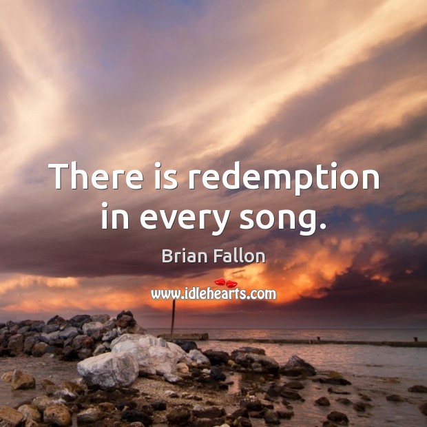 There is redemption in every song. Image