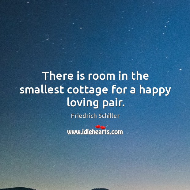 There is room in the smallest cottage for a happy loving pair. Image