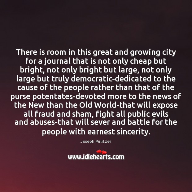 There is room in this great and growing city for a journal Joseph Pulitzer Picture Quote