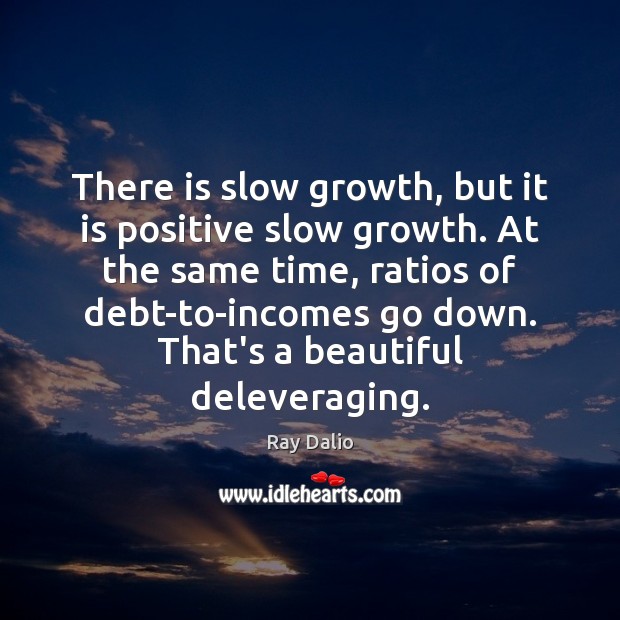 There is slow growth, but it is positive slow growth. At the Image