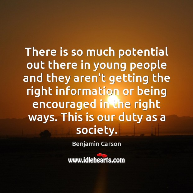 There is so much potential out there in young people and they Benjamin Carson Picture Quote