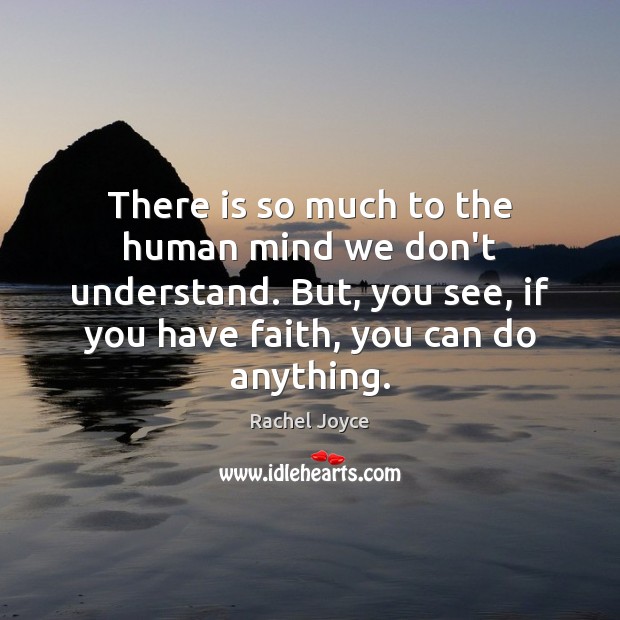 There is so much to the human mind we don’t understand. But, Rachel Joyce Picture Quote