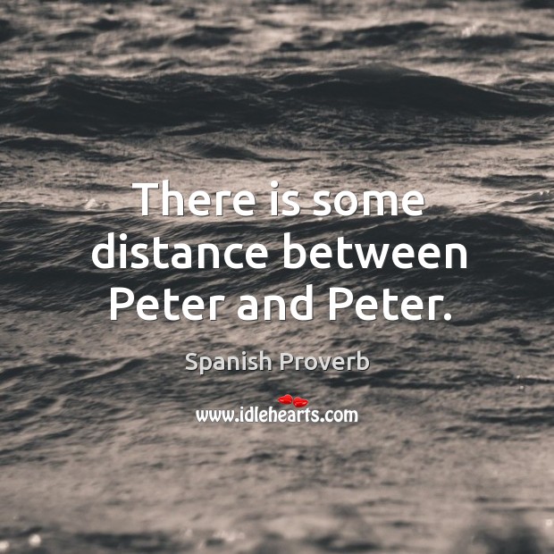 There is some distance between peter and peter. Spanish Proverbs Image
