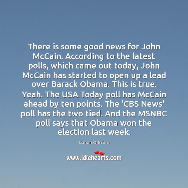 There is some good news for John McCain. According to the latest Conan O’Brien Picture Quote