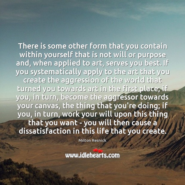 There is some other form that you contain within yourself that is Milton Resnick Picture Quote