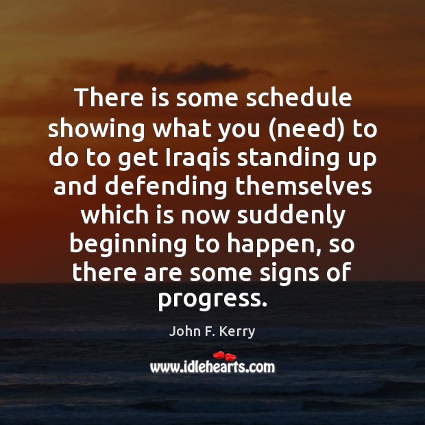 There is some schedule showing what you (need) to do to get John F. Kerry Picture Quote