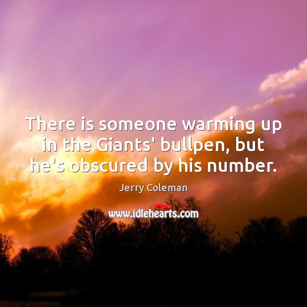 There is someone warming up in the Giants’ bullpen, but he’s obscured by his number. Jerry Coleman Picture Quote