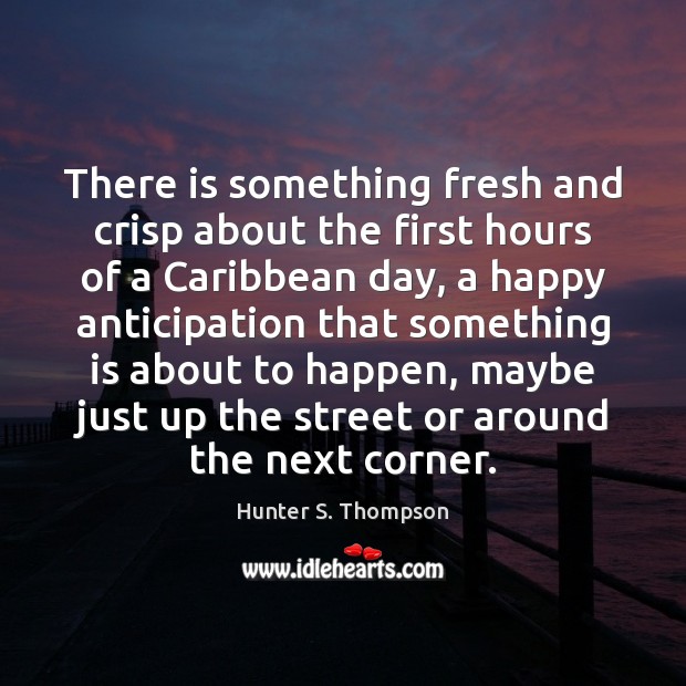 There is something fresh and crisp about the first hours of a Hunter S. Thompson Picture Quote
