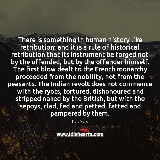 There is something in human history like retribution; and it is a Image