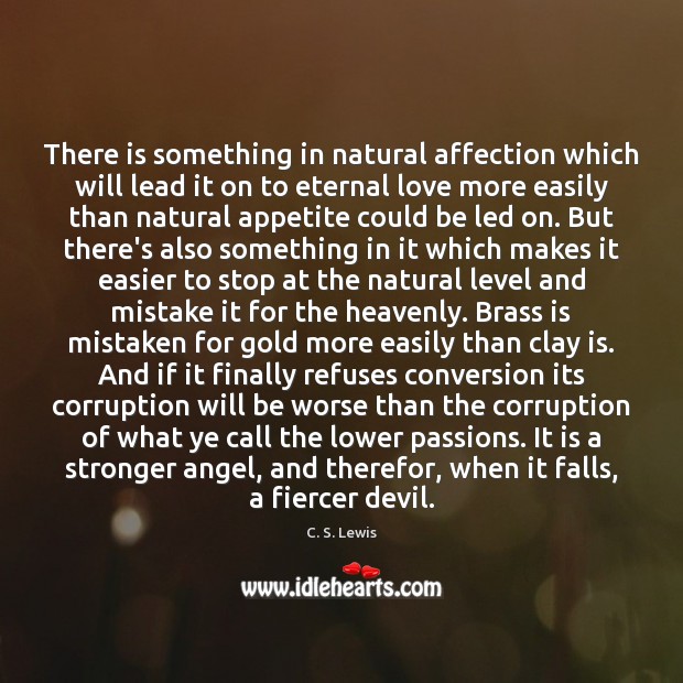There is something in natural affection which will lead it on to C. S. Lewis Picture Quote