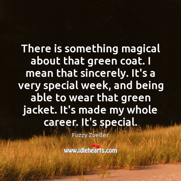 There is something magical about that green coat. I mean that sincerely. Fuzzy Zoeller Picture Quote
