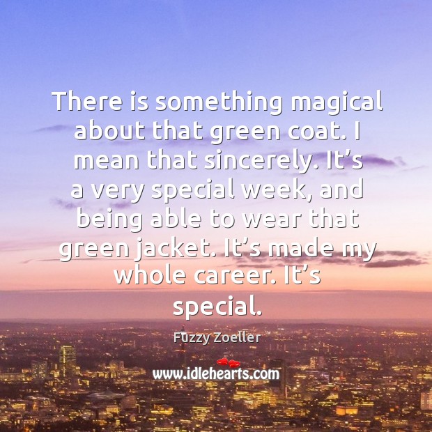 There is something magical about that green coat. Fuzzy Zoeller Picture Quote