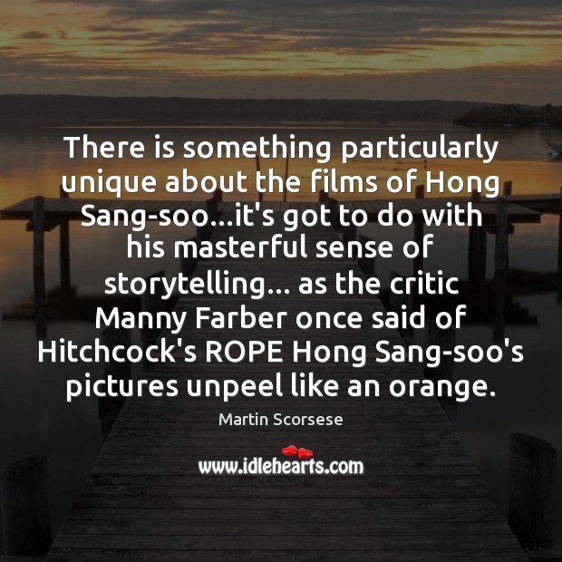There is something particularly unique about the films of Hong Sang-soo…it’s Martin Scorsese Picture Quote