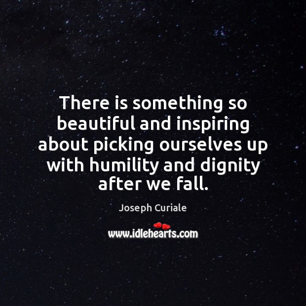 There is something so beautiful and inspiring about picking ourselves up with 