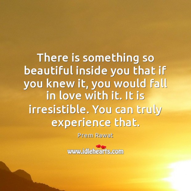 There is something so beautiful inside you that if you knew it, Prem Rawat Picture Quote