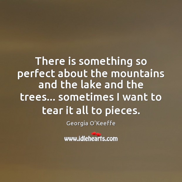There is something so perfect about the mountains and the lake and Georgia O’Keeffe Picture Quote
